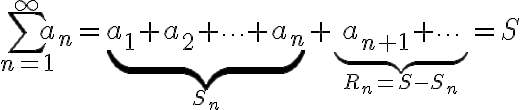 $\sum_{n=1}^{\infty} a_n = \underbrace{a_1+a_2+\cdots+a_n}_{S_n} + \underbrace{a_{n+1}+\cdots}_{R_n=S-S_n} = S$